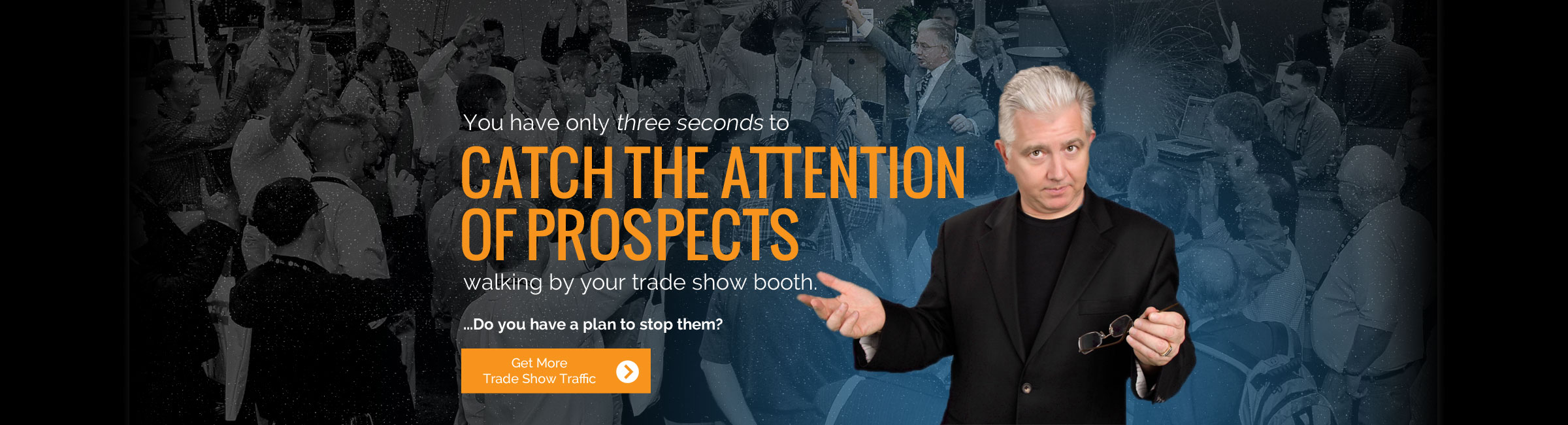 You only have three seconds to catch the attention of prospects walking by your trade show booth.