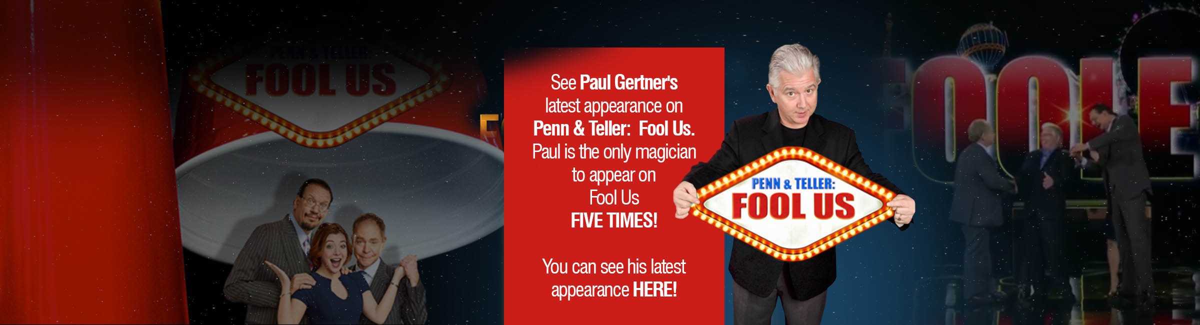 Paul Gertner the ONLY Magician to appear on Penn & Teller: Fool Us, five times.